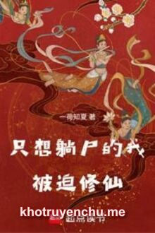 Chỉ Muốn Nằm Thi Ta Bị Ép Tu Tiên