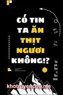 Có Tin Ta Ăn Thịt Ngươi Không?