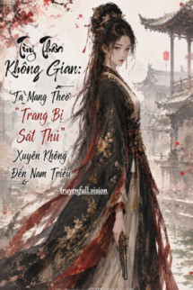 Tùy Thân Không Gian: Ta Mang Theo “Trang Bị Sát Thủ” Xuyên Không Đến Nam Triều